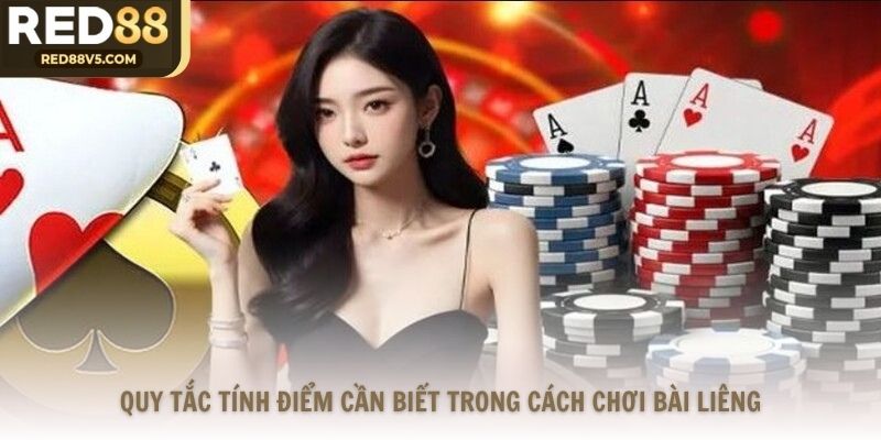 Quy tắc tính điểm cần biết trong cách chơi bài Liêng