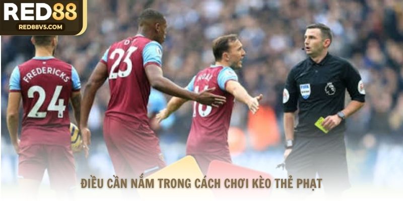 Điều cần nắm trong cách chơi kèo thẻ phạt