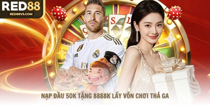 Nạp đầu 50k tặng 8888k lấy vốn chơi thả ga
