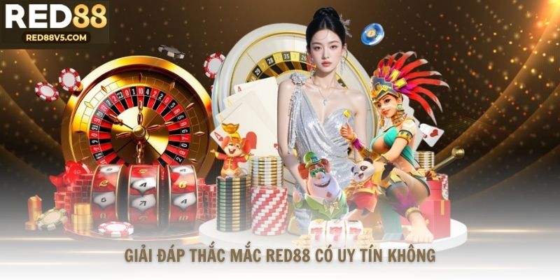 Giải đáp thắc mắc RED88 có uy tín không