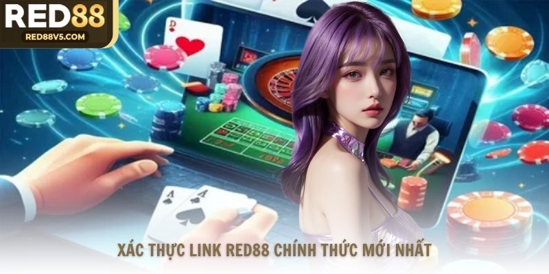 Xác thực link RED88 chính thức mới nhất